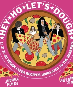 HEY HO LET'S DOUGH!: 1! 2! 3! 40 VEGAN PIZZA RECIPES UNRELATED TO THE RAMONES BOOK